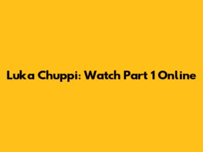 Luka Chuppi: Watch Part 1 Online