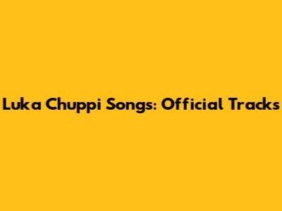 Luka Chuppi Songs: Official Tracks