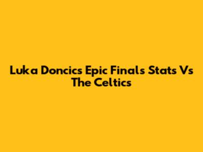 Luka Doncic's Epic Finals Stats Vs The Celtics