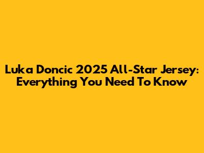 Luka Doncic 2025 All-Star Jersey: Everything You Need To Know