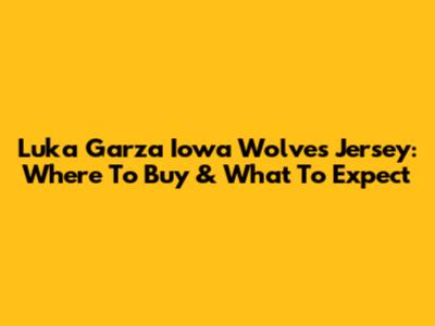 Luka Garza Iowa Wolves Jersey: Where To Buy & What To Expect