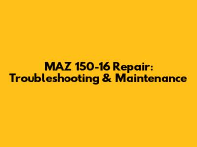 MAZ 150-16 Repair: Troubleshooting & Maintenance