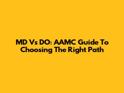 MD Vs DO: AAMC Guide To Choosing The Right Path