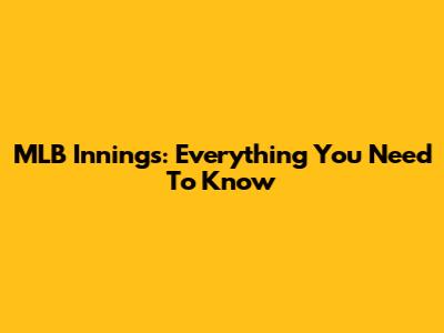 MLB Innings: Everything You Need To Know