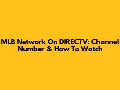 MLB Network On DIRECTV: Channel Number & How To Watch