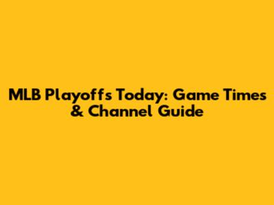 MLB Playoffs Today: Game Times & Channel Guide