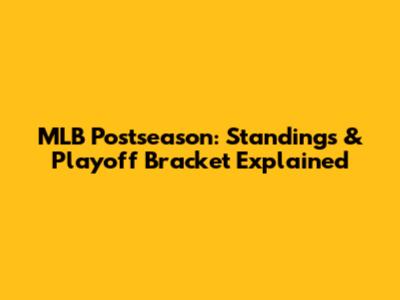 MLB Postseason: Standings & Playoff Bracket Explained