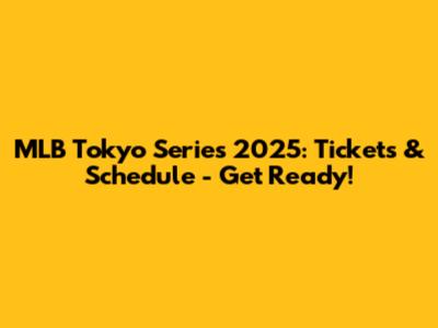 MLB Tokyo Series 2025: Tickets & Schedule - Get Ready!
