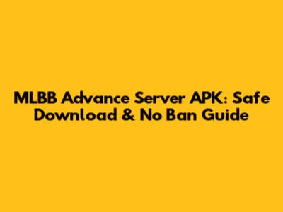 MLBB Advance Server APK: Safe Download & No Ban Guide