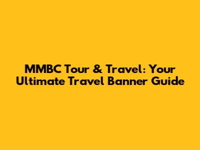 MMBC Tour & Travel: Your Ultimate Travel Banner Guide