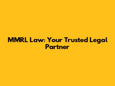 MMRL Law: Your Trusted Legal Partner