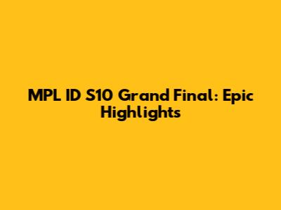 MPL ID S10 Grand Final: Epic Highlights