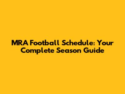MRA Football Schedule: Your Complete Season Guide