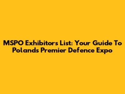 MSPO Exhibitors List: Your Guide To Poland's Premier Defence Expo