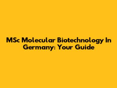 MSc Molecular Biotechnology In Germany: Your Guide