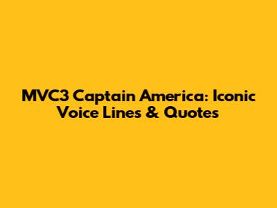 MVC3 Captain America: Iconic Voice Lines & Quotes