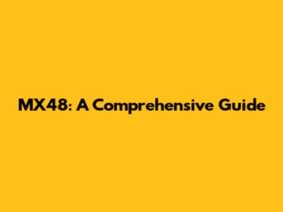 MX48: A Comprehensive Guide