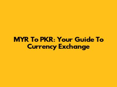 MYR To PKR: Your Guide To Currency Exchange