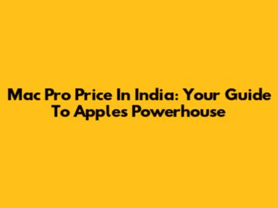 Mac Pro Price In India: Your Guide To Apple's Powerhouse