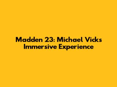 Madden 23: Michael Vick's Immersive Experience