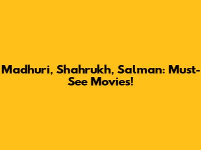 Madhuri, Shahrukh, Salman: Must-See Movies!