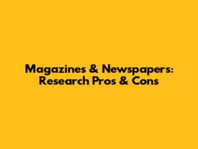 Magazines & Newspapers: Research Pros & Cons