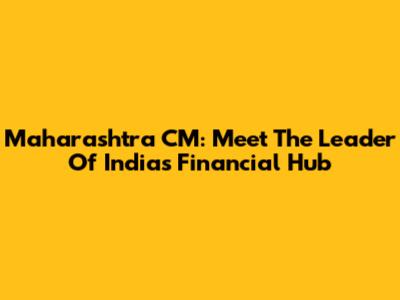 Maharashtra CM: Meet The Leader Of India's Financial Hub
