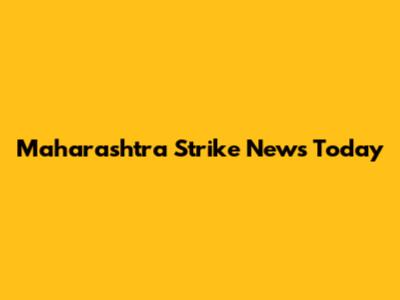 Maharashtra Strike News Today