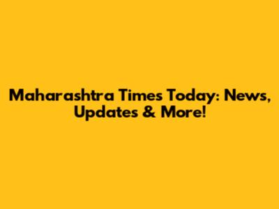 Maharashtra Times Today: News, Updates & More!