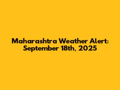 Maharashtra Weather Alert: September 18th, 2025