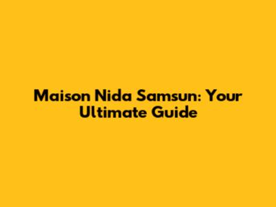 Maison Nida Samsun: Your Ultimate Guide