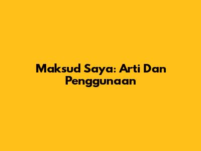 Maksud Saya: Arti Dan Penggunaan