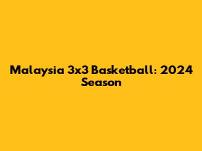 Malaysia 3x3 Basketball: 2024 Season