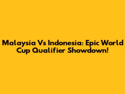 Malaysia Vs Indonesia: Epic World Cup Qualifier Showdown!