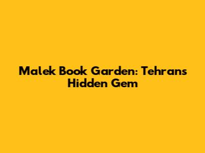 Malek Book Garden: Tehran's Hidden Gem