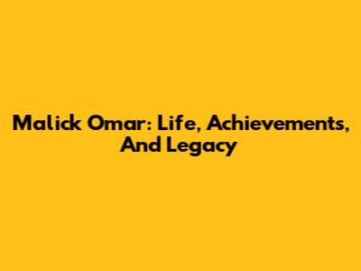 Malick Omar: Life, Achievements, And Legacy