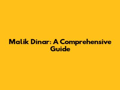 Malik Dinar: A Comprehensive Guide