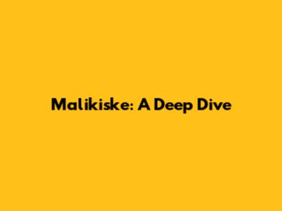 Malikiske: A Deep Dive