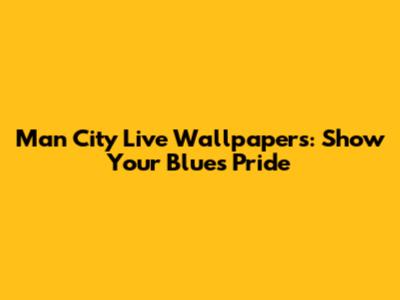Man City Live Wallpapers: Show Your Blues Pride