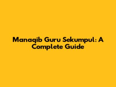Manaqib Guru Sekumpul: A Complete Guide