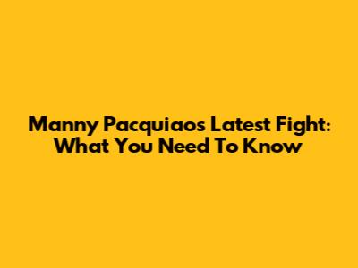 Manny Pacquiao's Latest Fight: What You Need To Know