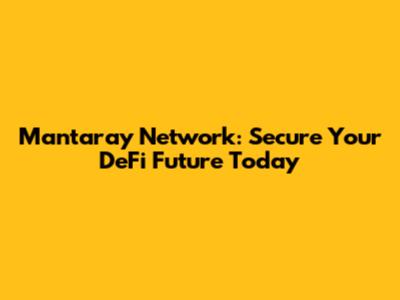 Mantaray Network: Secure Your DeFi Future Today