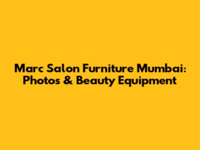 Marc Salon Furniture Mumbai: Photos & Beauty Equipment