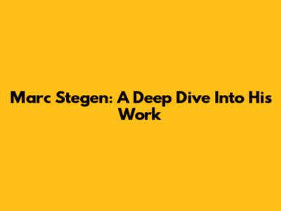 Marc Stegen: A Deep Dive Into His Work