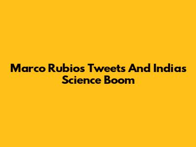 Marco Rubio's Tweets And India's Science Boom