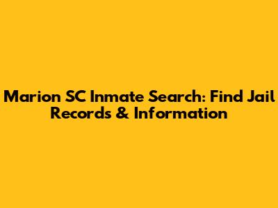 Marion SC Inmate Search: Find Jail Records & Information