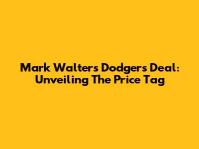 Mark Walter's Dodgers Deal: Unveiling The Price Tag