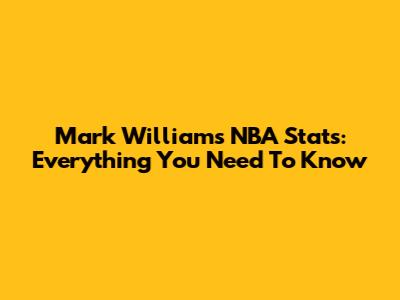 Mark Williams NBA Stats: Everything You Need To Know