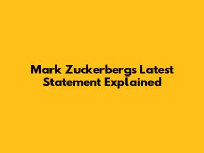 Mark Zuckerberg's Latest Statement Explained
