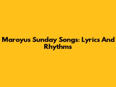 Maroyu's Sunday Songs: Lyrics And Rhythms